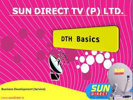 1 Business Development (Service). What is DTH How DTH works How DTH works Type of DTH Connections Type of DTH Connections Advantages of DTH Advantages.