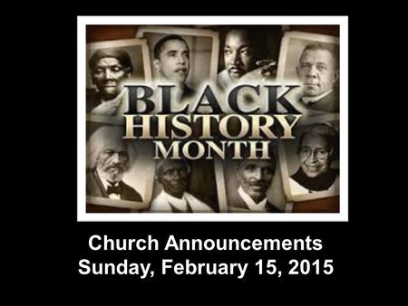 Church Announcements Sunday, February 15, 2015. Attention all Ministries/Auxiliaries Associate Ministers A mailbox for each ministry/auxiliary located.