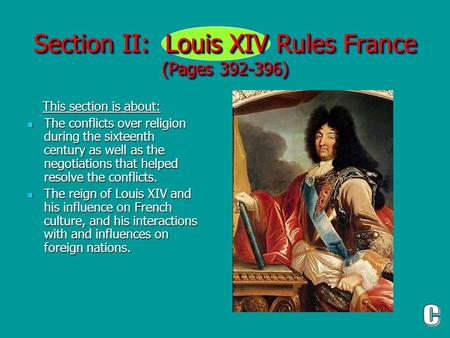 Section II: Louis XIV Rules France (Pages 392-396) This section is about: This section is about: The conflicts over religion during the sixteenth century.