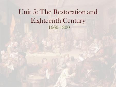 Unit 5: The Restoration and Eighteenth Century