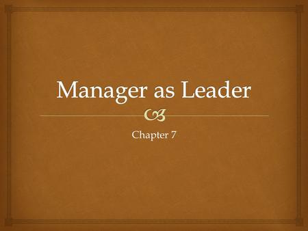 Manager as Leader Chapter 7.