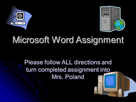 Microsoft Word Assignment Please follow ALL directions and turn completed assignment into Mrs. Poland.