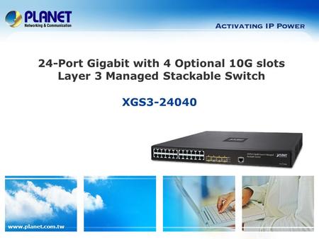 Www.planet.com.tw 24-Port Gigabit with 4 Optional 10G slots Layer 3 Managed Stackable Switch XGS3-24040.