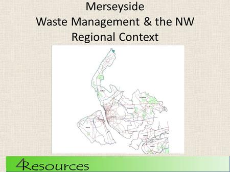 Merseyside Waste Management & the NW Regional Context.
