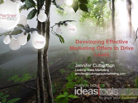 Developing Effective Marketing Offers to Drive Leads Jennifer Culbertson Looking Glass Marketing