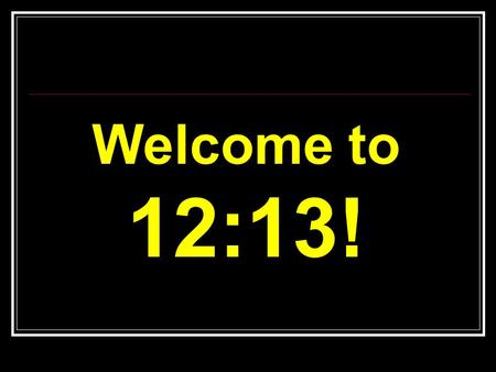 Welcome to 12:13!. SMALL TALK What do you like most about Thanksgiving? Do you and your family have any favorite Thanksgiving traditions?