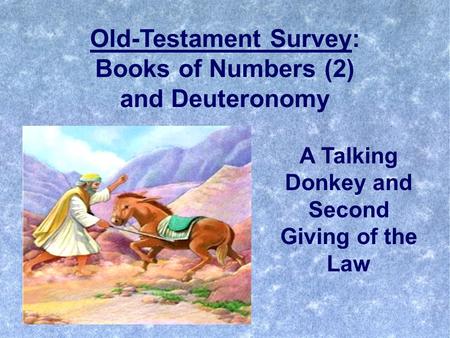 Old-Testament Survey: Books of Numbers (2) and Deuteronomy A Talking Donkey and Second Giving of the Law.