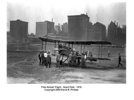 First Airmail Flight - Grant Park - 1918 Copyright 2005 David R. Phillips.