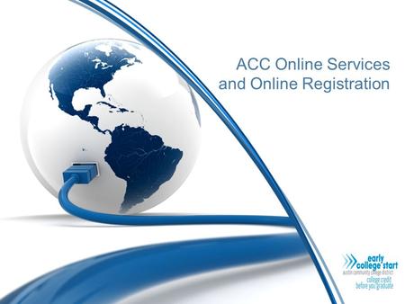ACC Online Services and Online Registration. Guess What? Telephone Registration Has Gone Away...It Is Time To Go Online! Part 1: Obtaining Your ACCeID.
