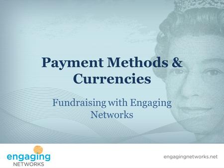 Payment Methods & Currencies Fundraising with Engaging Networks.