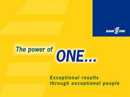 The Power of ONE We will deliver exceptional results through exceptional people. We are a highly respected, world- class financial services company committed.