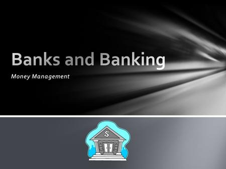 Money Management. A bank is a company that works with the money that people give it. If you give your money to a bank, it not only protects it but pays.