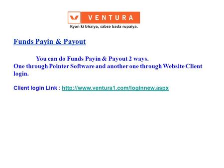 Funds Payin & Payout You can do Funds Payin & Payout 2 ways. One through Pointer Software and another one through Website Client login. Client login Link: