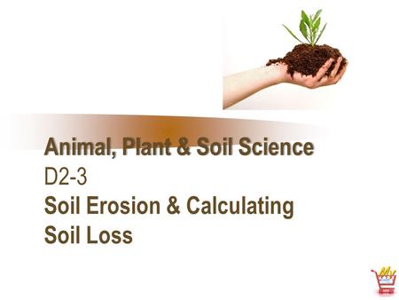 Animal, Plant & Soil Science D2-3 Soil Erosion & Calculating Soil Loss