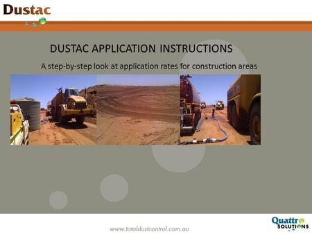 A step-by-step look at application rates for construction areas DUSTAC APPLICATION INSTRUCTIONS.
