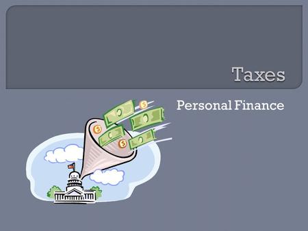 Personal Finance.  Nobody enjoys paying taxes; however, taxes help pay for: Roads Military Fire/Police Services Schools Libraries Parks, Zoos, etc…