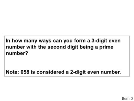 Item 0 In how many ways can you form a 3-digit even number with the second digit being a prime number? Note: 058 is considered a 2-digit even number.