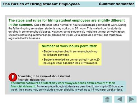 The Basics of Hiring Student Employees The steps and rules for hiring student employees are slightly different in the summer. One difference is the number.