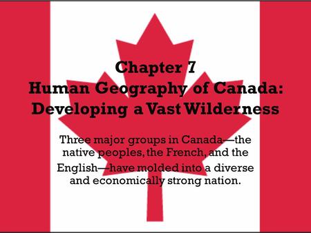 Chapter 7 Human Geography of Canada: Developing a Vast Wilderness
