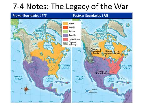 7-4 Notes: The Legacy of the War. Why the Americans Won November 1783 – last British ships, troops leave New York City and American troops marched in.