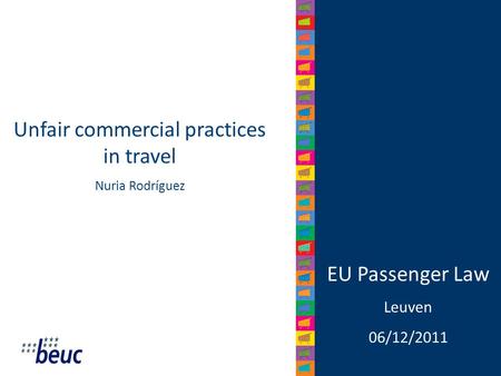 EU Passenger Law Leuven 06/12/2011 Unfair commercial practices in travel Nuria Rodríguez.