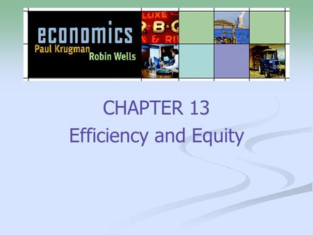 CHAPTER 13 Efficiency and Equity. 2 What you will learn in this chapter: How the overall concept of efficiency can be broken down into three components—efficiency.