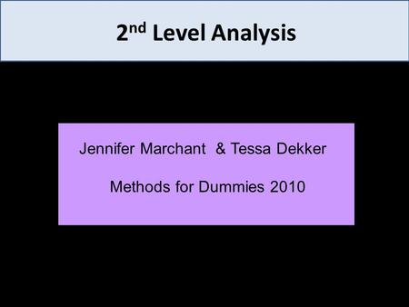2nd Level Analysis Jennifer Marchant & Tessa Dekker