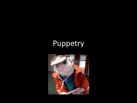 Puppetry. What is puppetry? Puppetry is a form of entertainment that dates back thousands of years. Though puppetry may be viewed today in our culture.