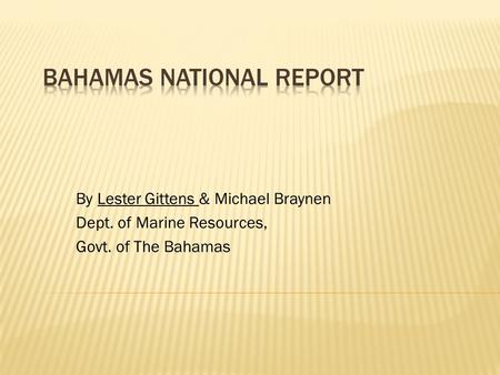 By Lester Gittens & Michael Braynen Dept. of Marine Resources, Govt. of The Bahamas.