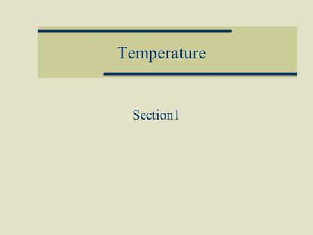 Temperature Section1. Temperature Scales  Fahrenheit ( ◦ F )  Celsius ( ◦ C )  Kelvin ( K )
