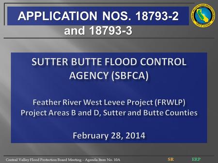 Central Valley Flood Protection Board Meeting – Agenda Item No. 10A APPLICATION NOS. 18793-2 and 18793-3.