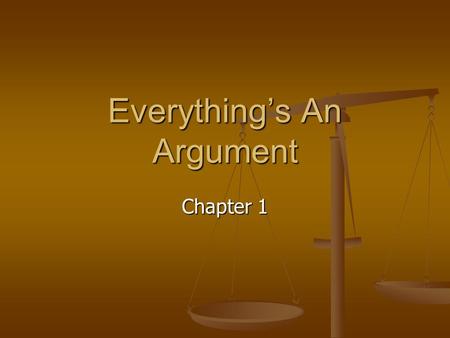 Everything’s An Argument Chapter 1. Overview I. Purposes of Argument II. Occasions for Argument III. Kinds of Argument IV. Audiences for Argument.