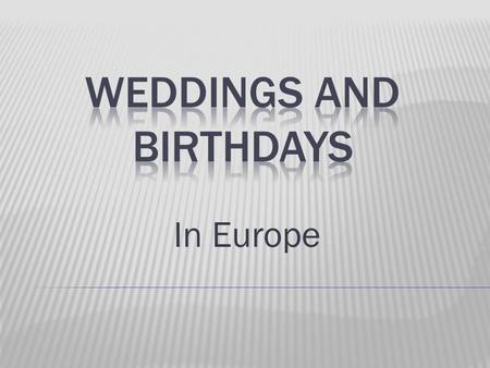 In Europe.  Polish wedding tradition is right invite guests.  Farewell party to the groom is the time when he says goodbye to his bachelor friends.