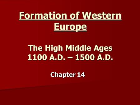Formation of Western Europe The High Middle Ages 1100 A.D. – 1500 A.D.