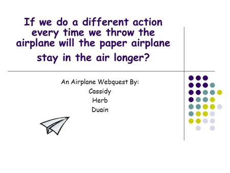 An Airplane Webquest By: Cassidy Herb Duain