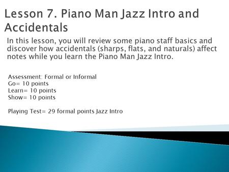 In this lesson, you will review some piano staff basics and discover how accidentals (sharps, flats, and naturals) affect notes while you learn the Piano.