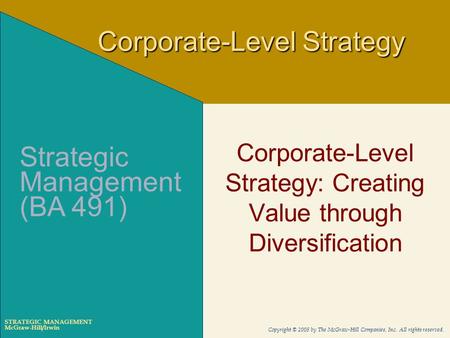 McGraw-Hill/Irwin Copyright © 2005 by The McGraw-Hill Companies, Inc. All rights reserved. STRATEGIC MANAGEMENT Corporate-Level Strategy: Creating Value.