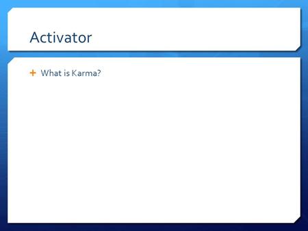 Activator  What is Karma?. Hinduism  What is Hinduism?