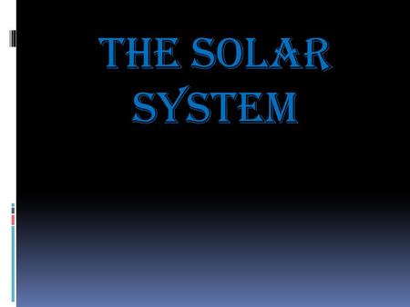 The Solar System. The Sun  Temperature: 6,000c (11,000 F)  Made mostly of hydrogen and helium.