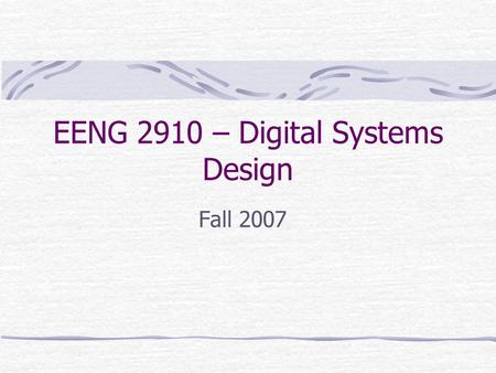EENG 2910 – Digital Systems Design Fall 2007. Course Introduction Class Time: M9:30am-12:20pm Location: B239, B236 and B227 Instructor: Yomi Adamo Email: