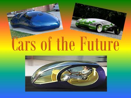 Cars of the Future. By, Sarah Bischoping Sarah Case Cassandra Berghammer Nick Alescio.