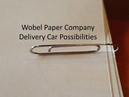 Wobel Paper Company Delivery Car Possibilities. The Environmentally Efficient Choice.