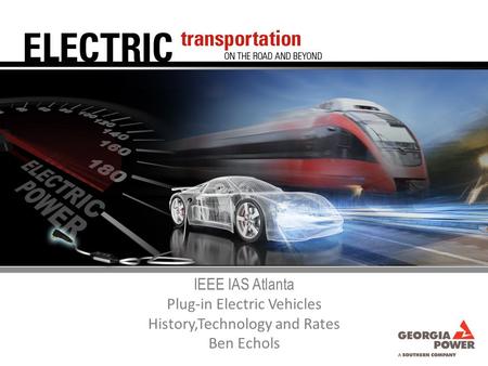 IEEE IAS Atlanta Plug-in Electric Vehicles History,Technology and Rates Ben Echols.