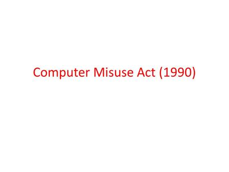 Computer Misuse Act (1990). What is Computer Misuse Act (1990)? The Computer Misuse Act of 1990 is a law in the UK that makes illegal certain activities,