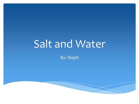 Salt and Water By: Steph. What Type Of Mixture is Saltwater? Saltwater is a Homogeneous Mixture because only one of the two types of particles are visible.