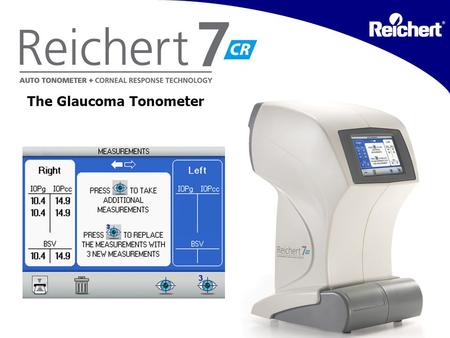 CR The Glaucoma Tonometer. What sets it apart? Reichert’s 7CR Auto Tonometer + Corneal Response Technology takes corneal biomechanical properties into.