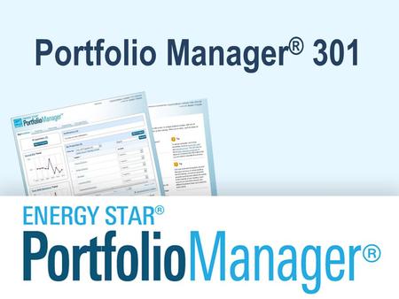 Portfolio Manager ® 301. Learning Objectives In this session, you will learn about some advanced features of EPA’s ENERGY STAR Portfolio Manager tool: