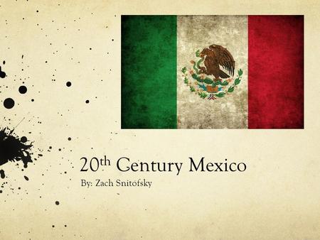 20 th Century Mexico By: Zach Snitofsky. Introduction to Mexico Mexico faced a long period in instability in the 1900’s In 1910 Francisco Madero was the.