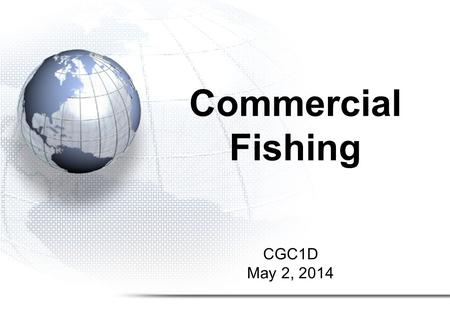 Commercial Fishing CGC1D May 2, 2014.