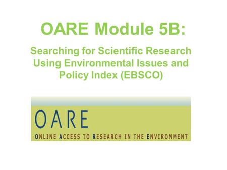 OARE Module 5B: Searching for Scientific Research Using Environmental Issues and Policy Index (EBSCO)